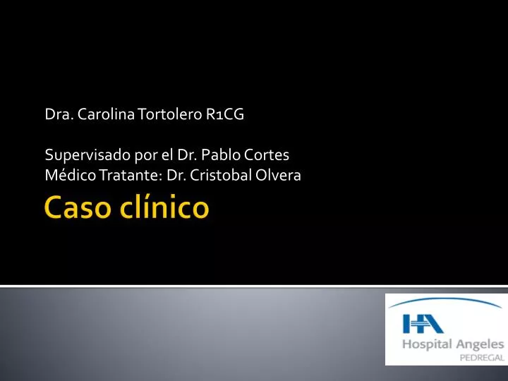 dra carolina tortolero r1cg supervisado por el dr pablo cortes m dico tratante dr cristobal olvera