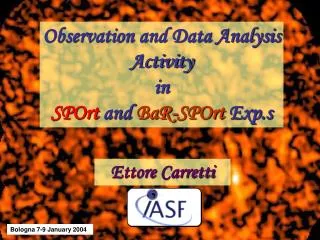 Observation and Data Analysis Activity in SPOrt and BaR-SPOrt Exp.s