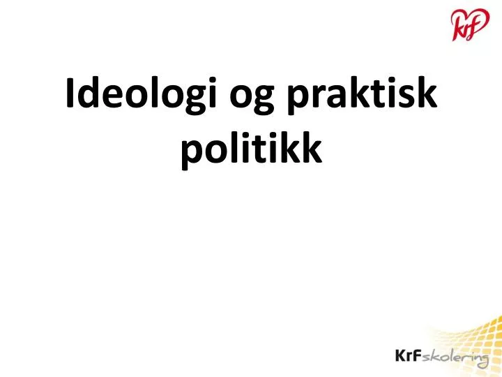 ideologi og praktisk politikk