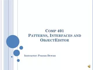 Comp 401 Patterns, Interfaces and ObjectEditor