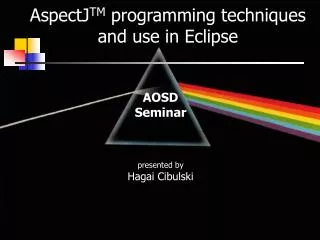 AspectJ TM programming techniques and use in Eclipse