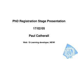 PhD Registration Stage Presentation 17/02/05
