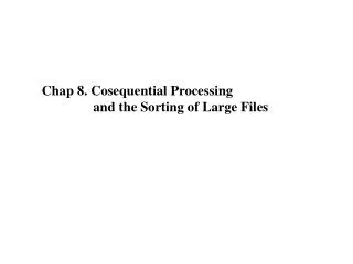Chap 8. Cosequential Processing and the Sorting of Large Files