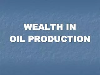 WEALTH IN OIL PRODUCTION