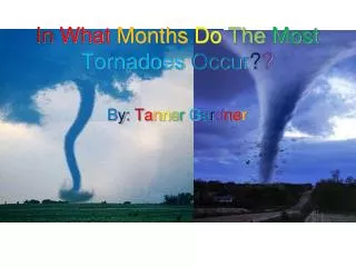 In What Months Do The Most Tornadoes Occur ? ?