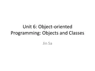Unit 6: Object-oriented Programming: Objects and Classes