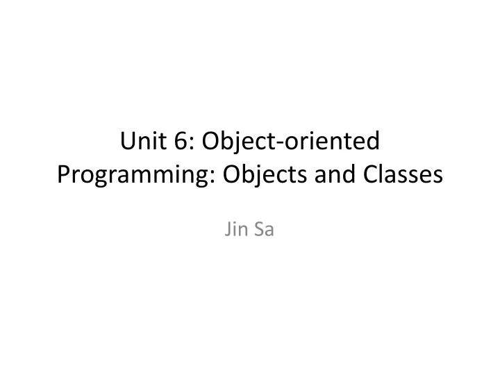 unit 6 object oriented programming objects and classes