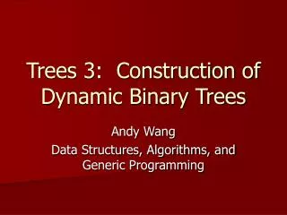 Trees 3: Construction of Dynamic Binary Trees