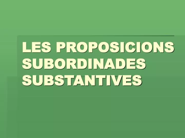 les proposicions subordinades substantives