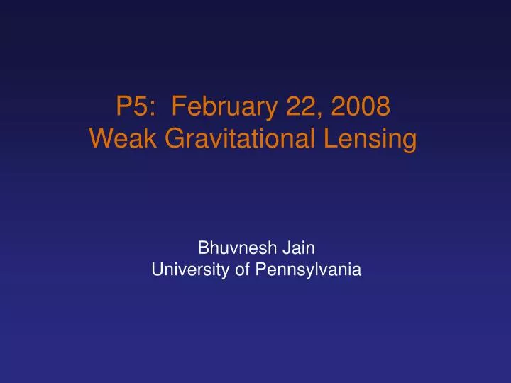 p5 february 22 2008 weak gravitational lensing