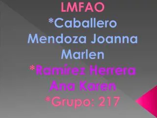 lmfao caballero mendoza joanna marlen ram rez herrera ana karen grupo 217