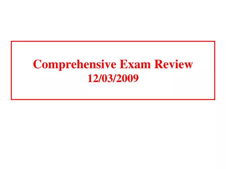 comprehensive exam review 12 03 2009