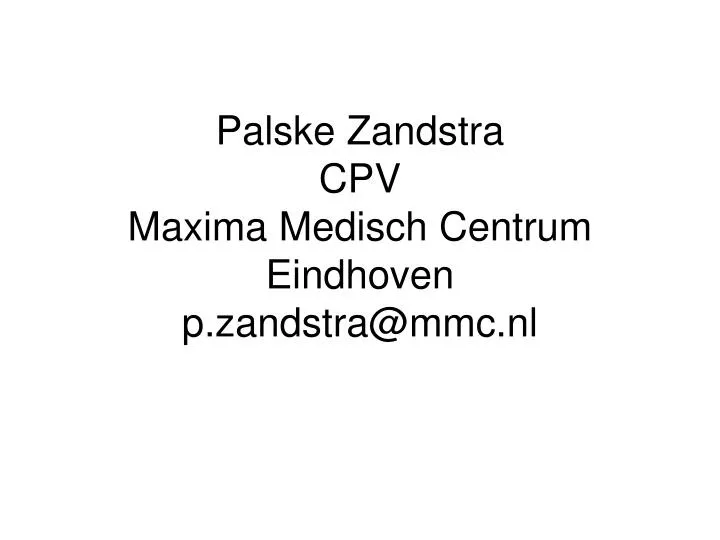 palske zandstra cpv maxima medisch centrum eindhoven p zandstra@mmc nl