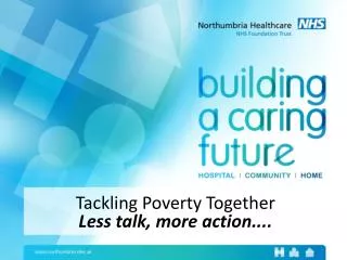 Tackling Poverty Together Less talk, more action....