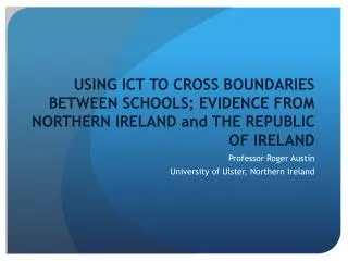 Professor Roger Austin University of Ulster, Northern Ireland