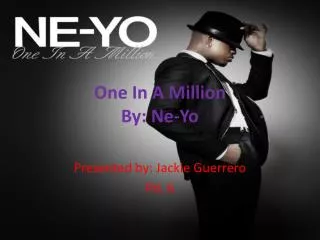 One In A Million By: Ne-Yo