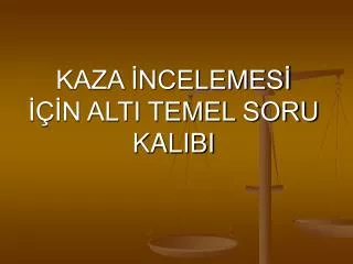 kaza ncelemes n alti temel soru kalibi