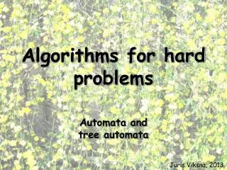 Algorithms for hard problems Automata and tree automata