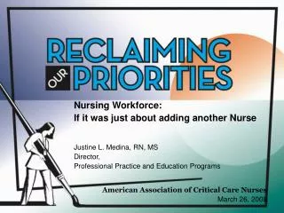 Nursing Workforce: If it was just about adding another Nurse Justine L. Medina, RN, MS Director,