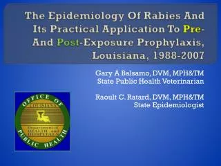 Gary A Balsamo, DVM, MPH&amp;TM State Public Health Veterinarian Raoult C. Ratard, DVM, MPH&amp;TM