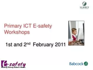 Primary ICT E-safety Workshops 1st and 2 nd February 2011