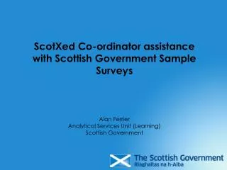 ScotXed Co-ordinator assistance with Scottish Government Sample Surveys Alan Ferrier
