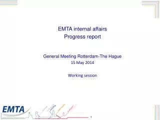 EMTA internal affairs Progress report General Meeting Rotterdam-The Hague 15 May 2014