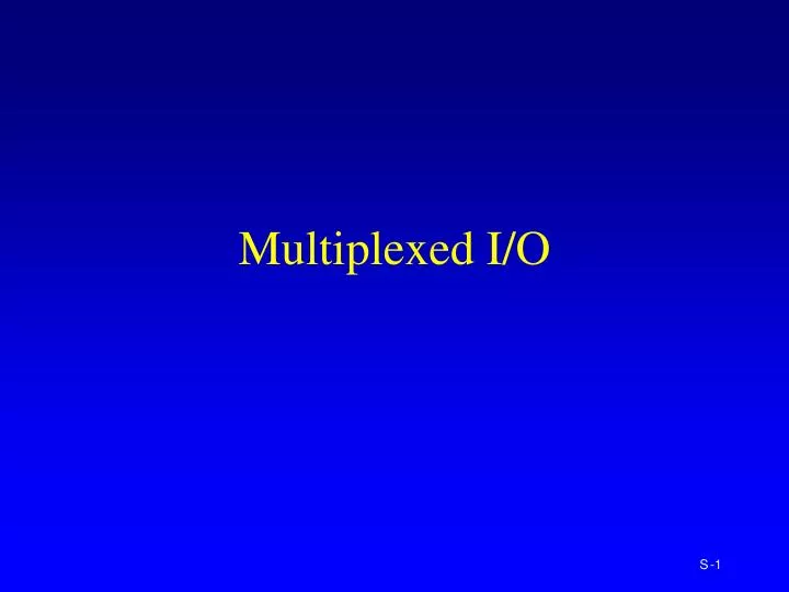 multiplexed i o