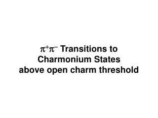 p + p - Transitions to Charmonium States above open charm threshold