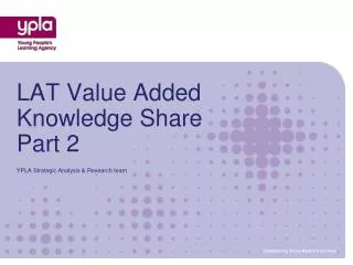 LAT Value Added Knowledge Share Part 2