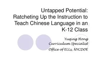 Untapped Potential: Ratcheting Up the Instruction to Teach Chinese Language in an K-12 Class