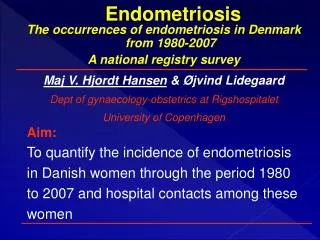 The occurrences of endometriosis in Denmark from 1980-2007 A national registry survey