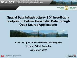 Free and Open Source Software for Geospatial Victoria, British Columbia September, 2007