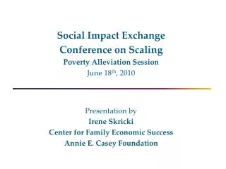 Social Impact Exchange Conference on Scaling Poverty Alleviation Session June 18 th , 2010