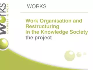 Work O rganisation and Restructuring in the K nowledge Society the project