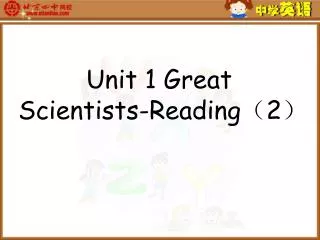 Unit 1 Great Scientists-Reading ? 2 ?