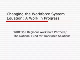 Changing the Workforce System Equation: A Work in Progress