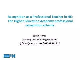 Sarah Flynn Learning and Teaching Institute s.j.flynn@herts.ac.uk / 01707 281317
