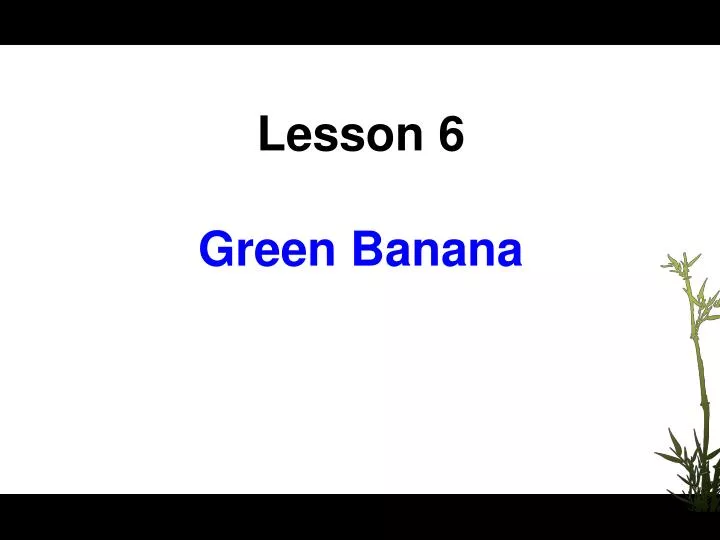lesson 6 green banana