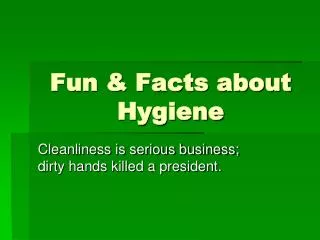 Fun &amp; Facts about Hygiene