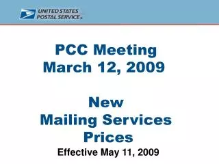PCC Meeting March 12, 2009	 New Mailing Services Prices Effective May 11, 2009