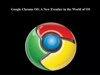 Google Chrome OS: A New Frontier in the World of OS