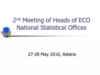 2 nd Meeting of Heads of ECO National Statistical Offices