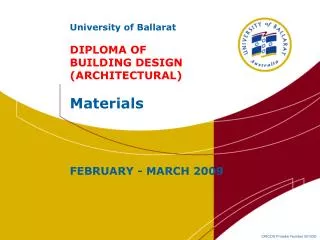 University of Ballarat DIPLOMA OF BUILDING DESIGN (ARCHITECTURAL) Materials FEBRUARY - MARCH 2009