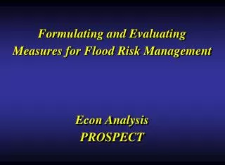 Formulating and Evaluating Measures for Flood Risk Management Econ Analysis PROSPECT