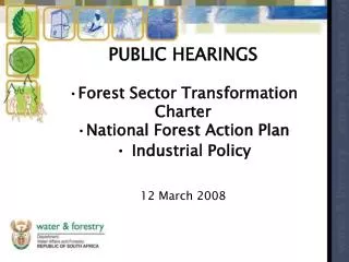 PUBLIC HEARINGS Forest Sector Transformation Charter National Forest Action Plan