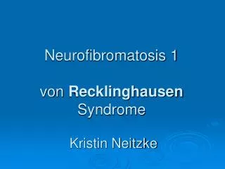 Neurofibromatosis 1 von Recklinghausen Syndrome Kristin Neitzke