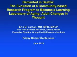 Eric B. Larson, MD, MPH, MACP Vice President for Research, Group Health