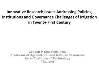 Ganesh P Shivakoti , PhD Professor of Agricultural and Natural Resources