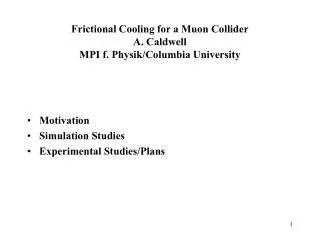 Frictional Cooling for a Muon Collider A. Caldwell MPI f. Physik/Columbia University
